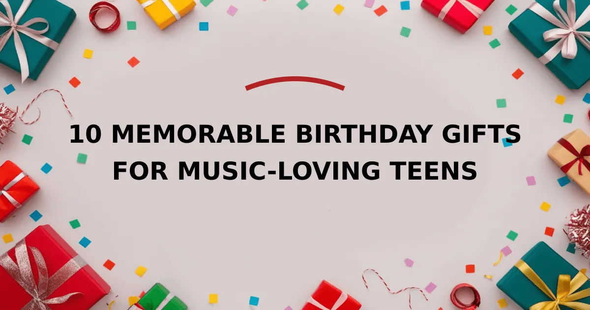 10 Memorable Birthday Gifts for Music-Loving Teens